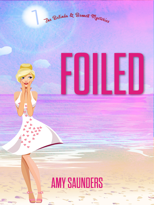 Title details for Foiled (The Belinda & Bennett Mysteries, Book Seven) by Amy Saunders - Available